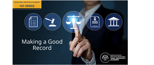NDAA's Trial Advocacy 101 Series- Making a Good Record